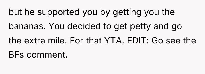 but he supported you by getting you the bananas. You...