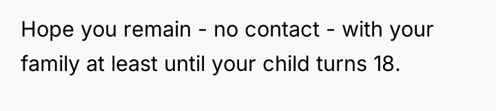 Hope you remain - no contact - with your family...