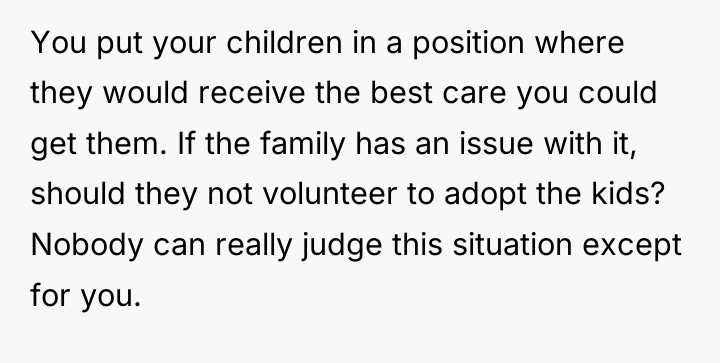 You put your children in a position where they would...