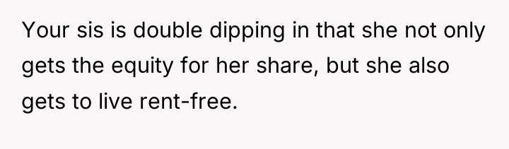 Your sis is double dipping in that she not only...