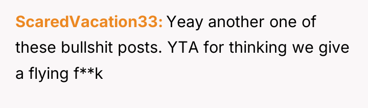 ScaredVacation33 Yeay another one of these bullshit posts. YTA for...