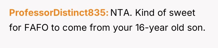 ProfessorDistinct835 NTA. Kind of sweet for FAFO to come from...