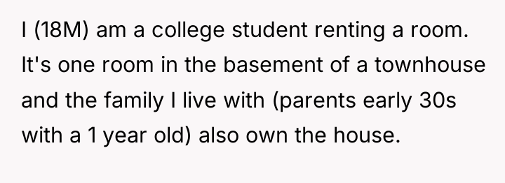 I (18M) am a college student renting a room. It's...