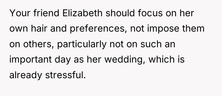 Your friend Elizabeth should focus on her own hair and...