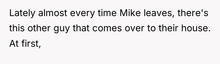 Lately almost every time Mike leaves, there's this other guy...