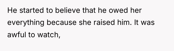 He started to believe that he owed her everything because...