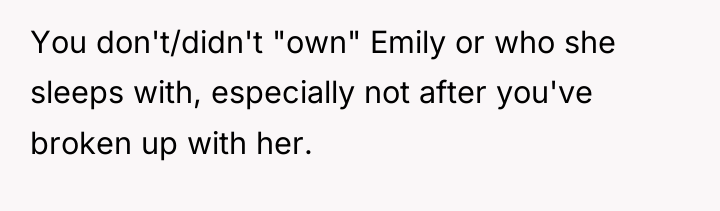 You don't/didn't "own" Emily or who she sleeps with, especially...