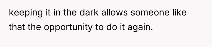 keeping it in the dark allows someone like that the...