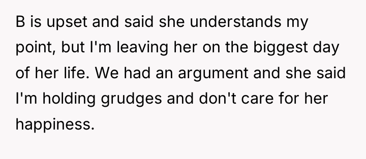 B is upset and said she understands my point, but...