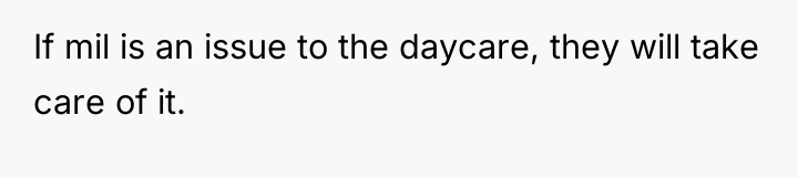 If mil is an issue to the daycare, they will...