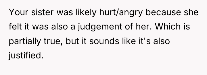 Your sister was likely hurt/angry because she felt it was...