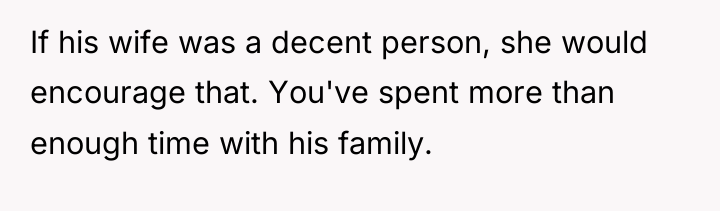 If his wife was a decent person, she would encourage...
