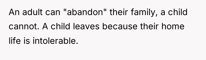 An adult can "abandon" their family, a child cannot. A...