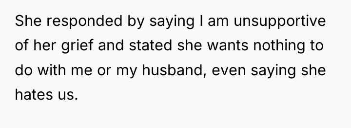 She responded by saying I am unsupportive of her grief...