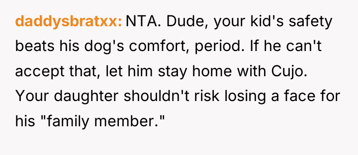 daddysbratxx NTA. Dude, your kid's safety beats his dog's comfort,...