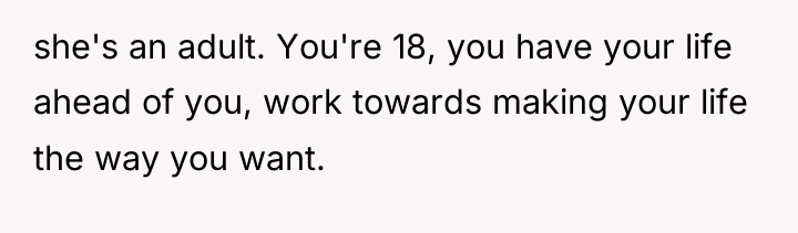 she's an adult. You're 18, you have your life ahead...