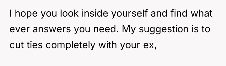 I hope you look inside yourself and find what ever...