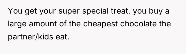 You get your super special treat, you buy a large...