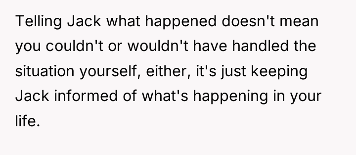 Telling Jack what happened doesn't mean you couldn't or wouldn't...