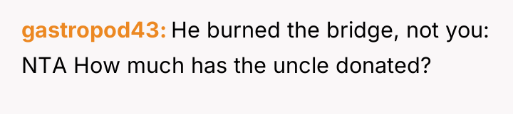 gastropod43 He burned the bridge, not you: NTA How much...