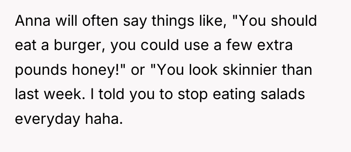 Anna will often say things like, "You should eat a...