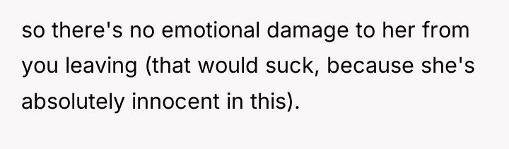 so there's no emotional damage to her from you leaving...