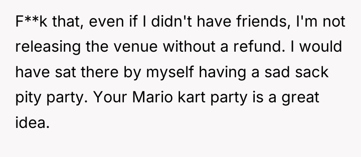 F**k that, even if I didn't have friends, I'm not...