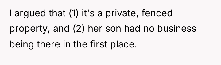 I argued that (1) it's a private, fenced property, and...