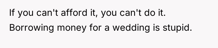 If you can't afford it, you can't do it. Borrowing...