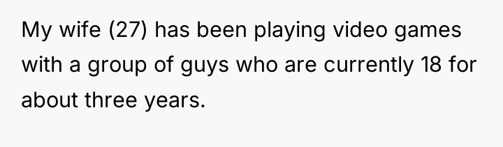 My wife (27) has been playing video games with a...