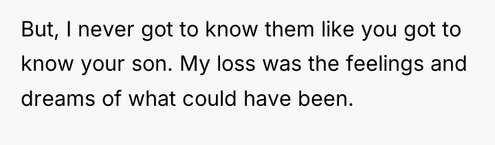But, I never got to know them like you got...