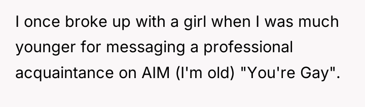 I once broke up with a girl when I was...