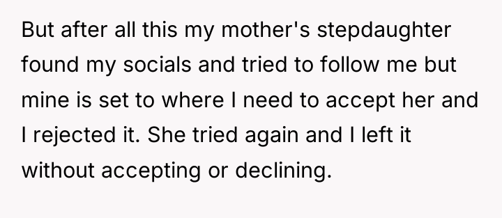 But after all this my mother's stepdaughter found my socials...