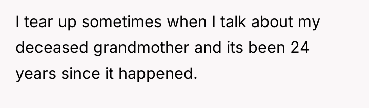 I tear up sometimes when I talk about my deceased...