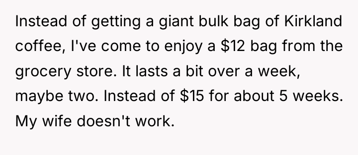 Instead of getting a giant bulk bag of Kirkland coffee,...