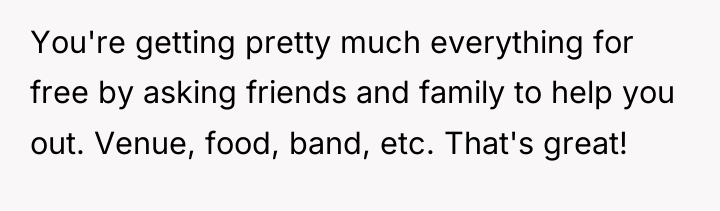 You're getting pretty much everything for free by asking friends...