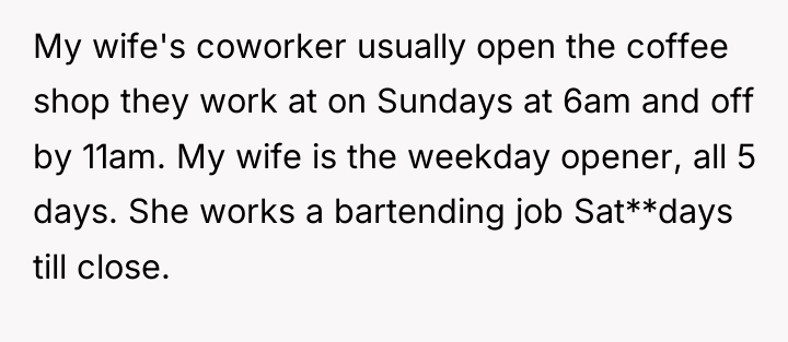 My wife's coworker usually open the coffee shop they work...