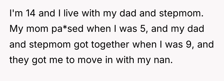 I'm 14 and I live with my dad and stepmom....