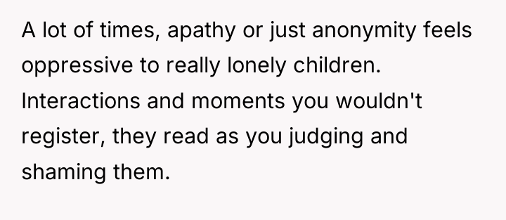 A lot of times, apathy or just anonymity feels oppressive...