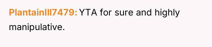 PlantainIll7479 YTA for sure and highly manipulative.