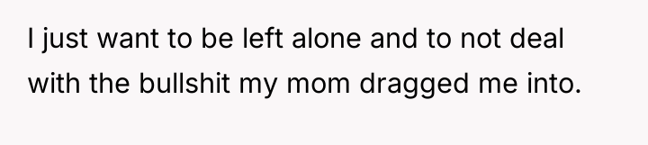 I just want to be left alone and to not...