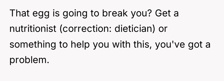That egg is going to break you? Get a nutritionist...