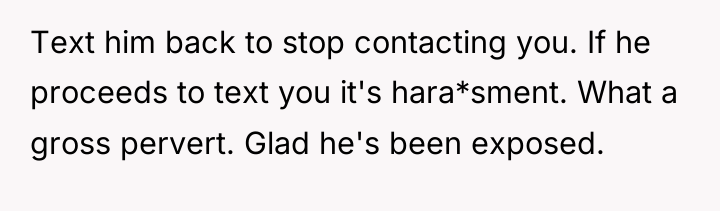 Text him back to stop contacting you. If he proceeds...