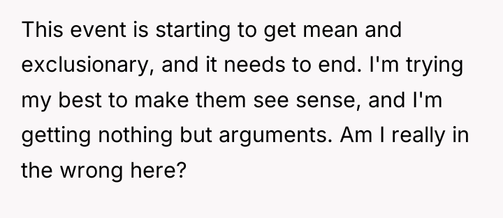 This event is starting to get mean and exclusionary, and...