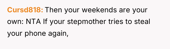 Cursd818 Then your weekends are your own: NTA If your...