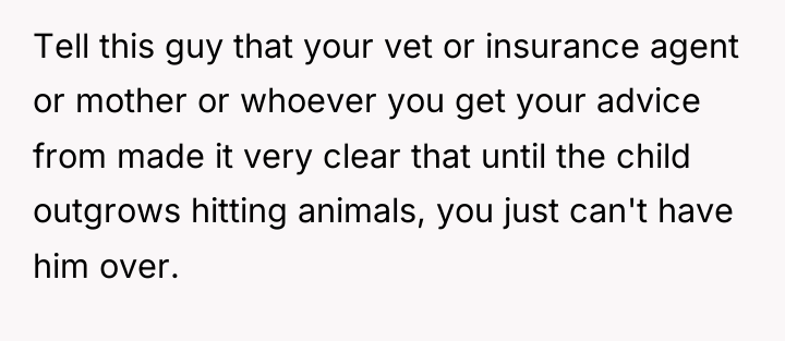 Tell this guy that your vet or insurance agent or...