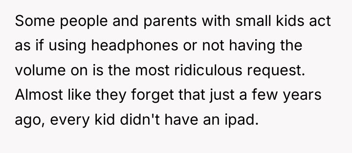 Some people and parents with small kids act as if...