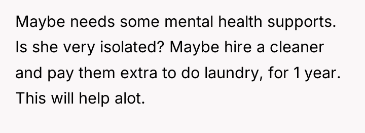 Maybe needs some mental health supports. Is she very isolated?...