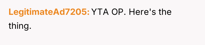 LegitimateAd7205 YTA OP. Here's the thing.