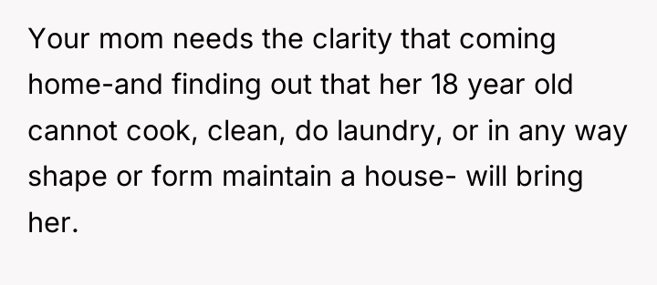 Your mom needs the clarity that coming home-and finding out...